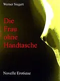 E-Book (epub) Die Frau ohne Handtasche von Werner Siegert