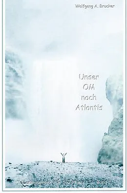 E-Book (epub) Unser OM nach Atlantis von Wolfgang A. Brucker