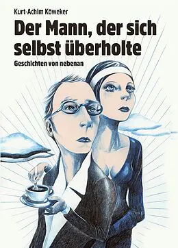 E-Book (epub) Der Mann, der sich selbst überholte von Kurt-Achim Köweker