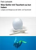 E-Book (epub) Was Golfer mit Tauchern zu tun haben von Felix Leitwaldt