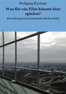 E-Book (epub) Was für ein Film könnte hier spielen? von Wolfgang Kirchner