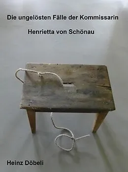 E-Book (epub) Die ungelösten Fälle der Kommissarin Henrietta von Schönau von Heinz Döbeli