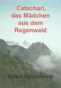 E-Book (epub) Catschari, das Mädchen aus dem Regenwald von Dieter Scharnhorst