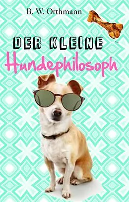 E-Book (epub) Der kleine Hundephilosoph von Ben W. Orthmann
