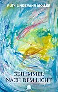 E-Book (epub) Geh immer nach dem Licht von Ruth Lindemann Möller