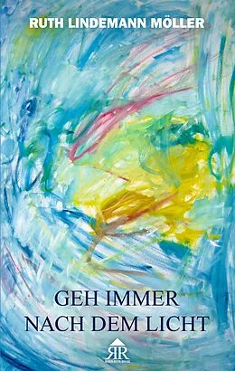 E-Book (epub) Geh immer nach dem Licht von Ruth Lindemann Möller