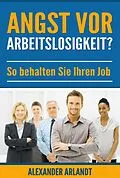 E-Book (epub) Angst vor Arbeitslosigkeit? von Alexander Arlandt