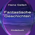 E-Book (epub) Fantastische Geschichten von Heinz Gellert