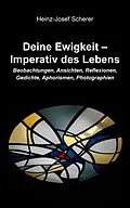 E-Book (epub) Deine Ewigkeit - Imperativ des Lebens von Heinz-Josef Scherer
