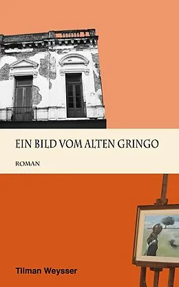 E-Book (epub) Ein Bild vom alten Gringo von Tilman Weysser