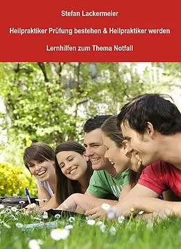 E-Book (epub) Heilpraktiker Prüfung bestehen und Heilpraktiker werden (Lernhilfen Notfall) von Stefan Lackermeier