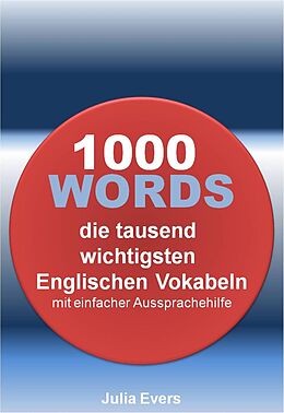 E-Book (epub) 1000 WORDS die tausend wichtigsten Englischen Vokabeln mit einfacher Aussprachehilfe von Julia Evers
