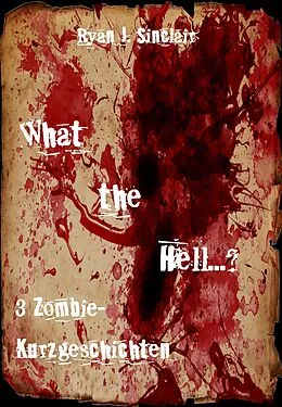 E-Book (epub) What the Hell... ? von Ryan J. Sinclair