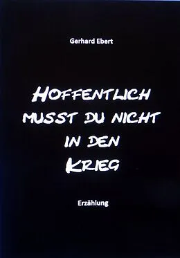 E-Book (epub) Hoffentlich musst du nicht in den Krieg von Gerhard Ebert