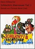 E-Book (epub) Schluchtis Abenteuer Teil 2 von Mario Stillebacher