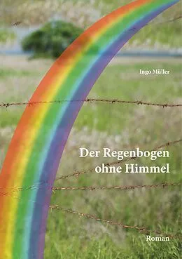 E-Book (epub) Der Regenbogen ohne Himmel von Ingo Müller