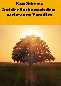 E-Book (epub) Auf der Suche nach dem verlorenen Paradies von Klaus Heitmann