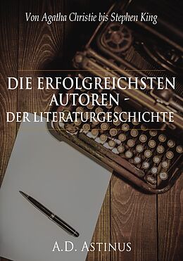 E-Book (epub) Die Neun erfolgreichsten Autoren der Literaturgeschichte von A.D. Astinus