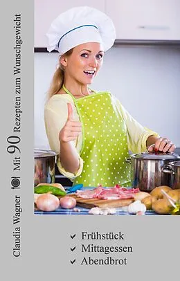 E-Book (epub) Mit 90 Rezepten zum Wunschgewicht von Claudia Wagner