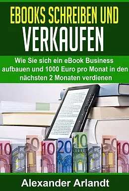 E-Book (epub) Ebooks schreiben und verkaufen von Alexander Arlandt