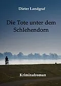 E-Book (epub) Die Tote unter dem Schlehendorn von Dieter Landgraf