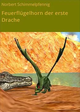 E-Book (epub) Feuerflügelhorn der erste Drache von Norbert Schimmelpfennig