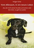 E-Book (epub) Vom Albtraum, in ein neues Leben von Holger Grölz