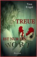 E-Book (epub) Treue ist nur ein Wort von Tina Engel