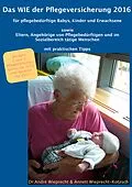 E-Book (epub) Das WIE der Pflegeversicherung 2016 für pflegebedürftige Babys, Kinder und Erwachsene von Dr. André Wieprecht, Annett Wieprecht-Kotzsch