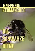 E-Book (epub) Die Schwarze Biene von Jean-Pierre Kermanchec