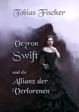 E-Book (epub) Veyron Swift und die Allianz der Verlorenen von Tobias Fischer