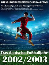 E-Book (epub) Das deutsche Fußballjahr 2002 / 2003 - Von Bundesliga, Auf- und Abstiegen bis DFB-Pokal von Werner Balhauff