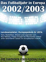E-Book (epub) Das Fußballjahr in Europa 2002 / 2003 - Landesmeister, Europapokale und UEFA - Tore, Statistiken, Wissen und Legenden von Werner Balhauff