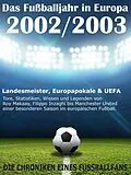 E-Book (epub) Das Fußballjahr in Europa 2002 / 2003 - Landesmeister, Europapokale und UEFA - Tore, Statistiken, Wissen und Legenden von Werner Balhauff