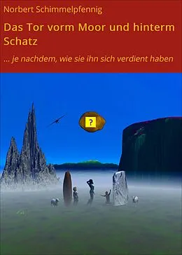 E-Book (epub) Das Tor vorm Moor und hinterm Schatz von Norbert Schimmelpfennig