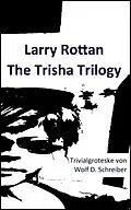 E-Book (epub) Larry Rottan - The Trisha Trilogy von Wolf D. Schreiber