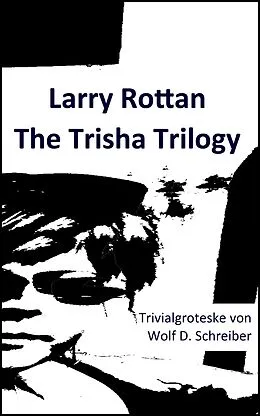 E-Book (epub) Larry Rottan - The Trisha Trilogy von Wolf D. Schreiber