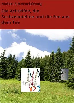 E-Book (epub) Die Achtelfee, die Sechzehntelfee und die Fee aus dem Tee von Norbert Schimmelpfennig