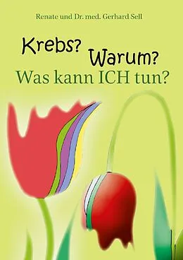 E-Book (epub) Krebs! Warum? Was kann ich tun? von Renate und Dr. med. Gerhard Sell