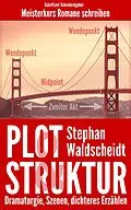 E-Book (epub) Plot &amp; Struktur: Dramaturgie, Szenen, dichteres Erzählen von Stephan Waldscheidt