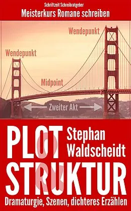 E-Book (epub) Plot & Struktur: Dramaturgie, Szenen, dichteres Erzählen von Stephan Waldscheidt