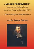 E-Book (epub) 'Lessus Panegyricus' - Totenrede von Wolfgang Schwan auf Johann Philipp von Schönborn (1673) von Dr. Angela Fetzner