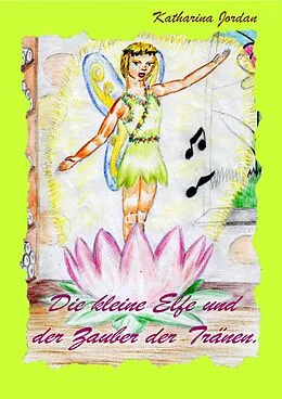 E-Book (epub) Die kleine Elfe und der Zauber der Tränen von Katharina Jordan
