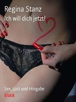 E-Book (epub) Ich will Dich jetzt! von Regina Stanz