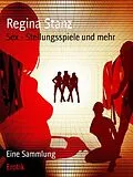 E-Book (epub) Sex - Stellungsspiele und mehr von Regina Stanz