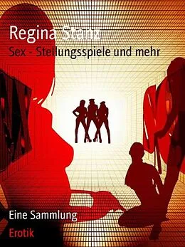E-Book (epub) Sex - Stellungsspiele und mehr von Regina Stanz