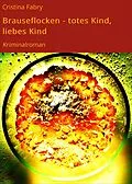 E-Book (epub) Brauseflocken - totes Kind, liebes Kind von Cristina Fabry