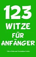 E-Book (epub) 123 Witze für Anfänger von Oliver Behn, Maximilian Geisler
