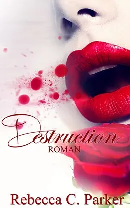 E-Book (epub) Destruction (Erotik Thriller) von Rebecca C. Parker