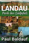 E-Book (epub) LANDAU Perle der Südpfalz von Paul Baldauf